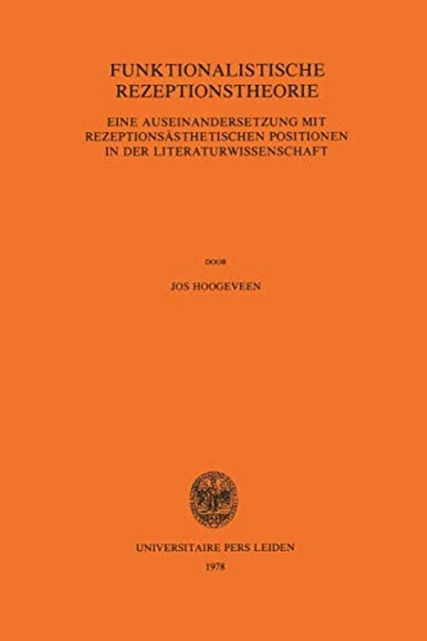 Funktionalistische Rezeptionstheorie: Eine Auseinandersetzung Mit Rezeptionsästhetischen Positionen In Der Literaturwissenschaft-..