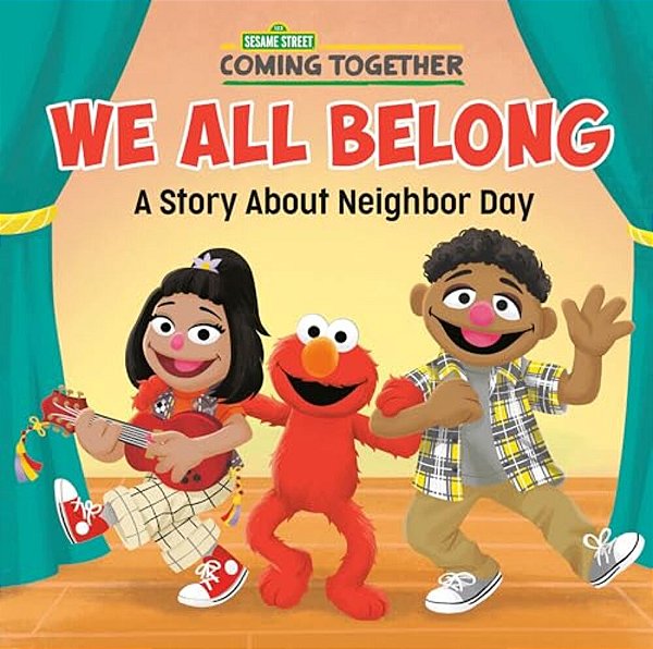 We All Belong (Sesame Street): A Story About Neighbor Day-..