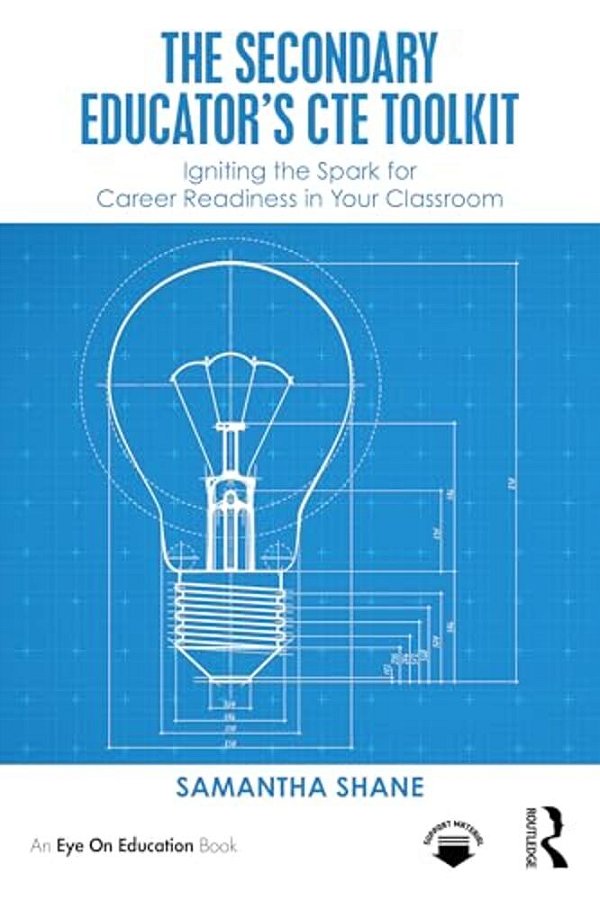The Secondary Educator's Cte Toolkit: Igniting The Spark For Career Readiness In Your Classroom-..