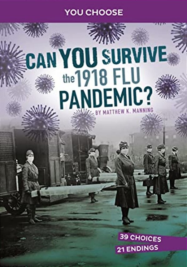 Can You Survive The 1918 Flu Pandemic?: An Interactive History Adventure-..