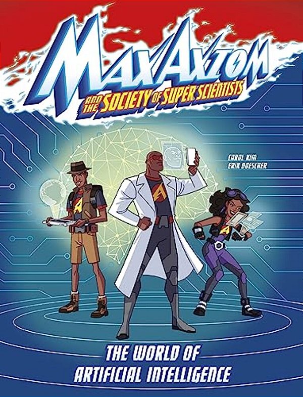The World Of Artificial Intelligence: A Max Axiom Super Scientist Adventure-..