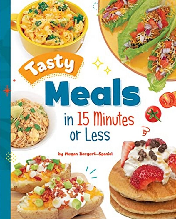 Tasty Meals In 15 Minutes Or Less-..