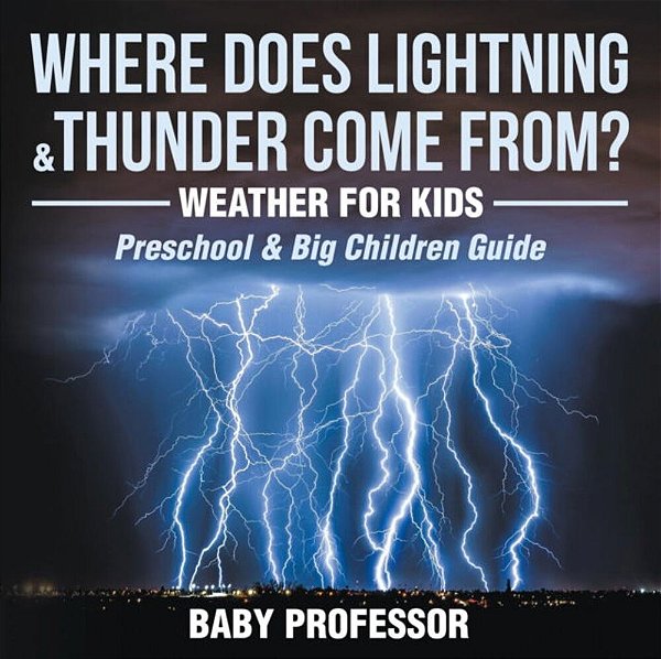 Where Does Lightning & Thunder Come From? Weather For Kids (Preschool & Big Children Guide)-..