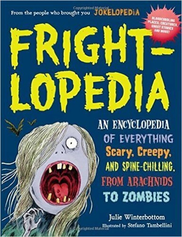 Frightlopedia - An Encyclopedia Of Everything Scary, Creepy, And Spine-Chilling, From Arachnids-..