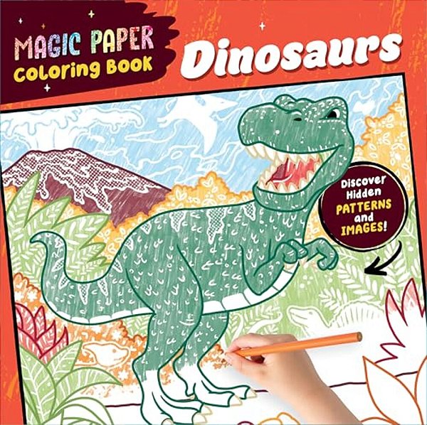 Magic Paper Coloring Book: Dinosaurs: Discover Hidden Patterns And Images!-..