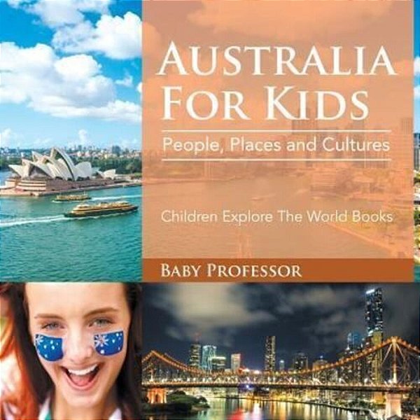 Australia For Kids: People, Places And Cultures - Children Explore The World Books-..
