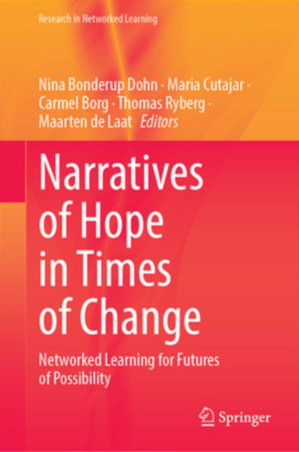 Narratives Of Hope In Times Of Change: Networked Learning For Futures Of Possibility-..