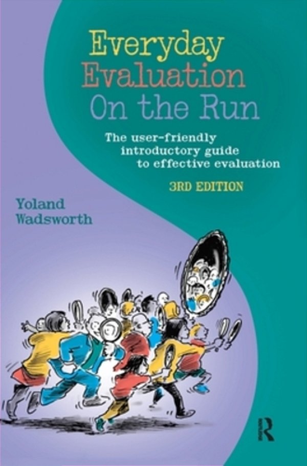 Everyday Evaluation On The Run: The User-Friendly Introductory Guide To Effective Evaluation-..