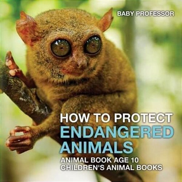 How To Protect Endangered Animals - Animal Book Age 10 Children's Animal Books-..