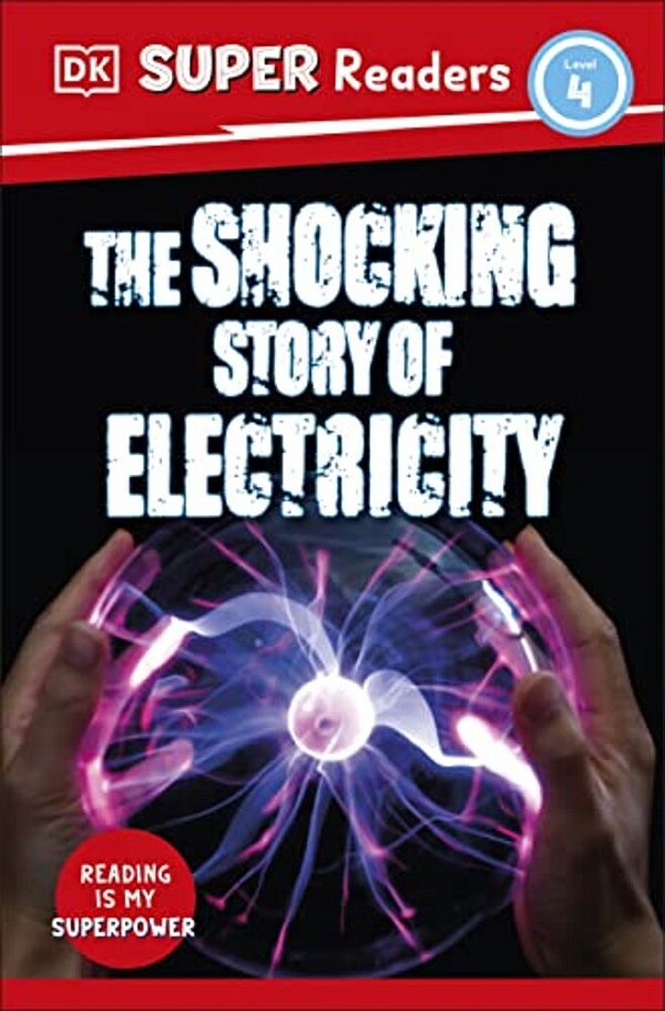 Dk Super Readers Level 4 The Shocking Story Of Electricity-..