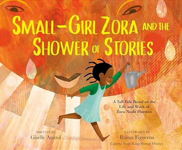 Small-Girl Zora And The Shower Of Stories: A Tall Tale Based On The Life And Work Of Zora Neale Hurston-..