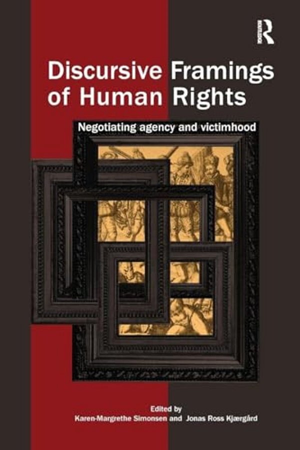 Discursive Framings Of Human Rights: Negotiating Agency And Victimhood-..