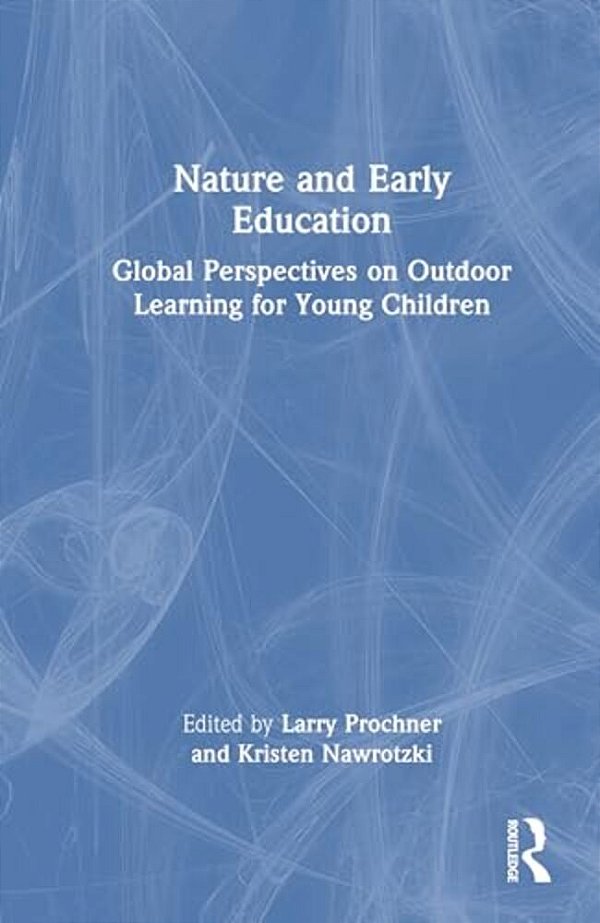 Nature And Early Education: Global Perspectives On Outdoor Learning For Young Children-..