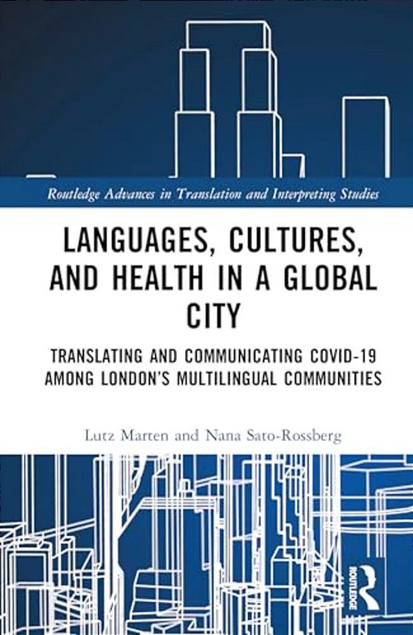 Languages, Cultures, And Health In A Global City: Translating And Communicating Covid-19 Among London's Multilingual Communities-..