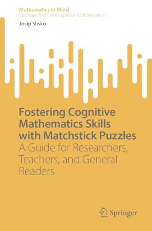 Fostering Cognitive Mathematics Skills With Matchstick Puzzles: A Guide For Researchers, Teachers, And General Readers-..