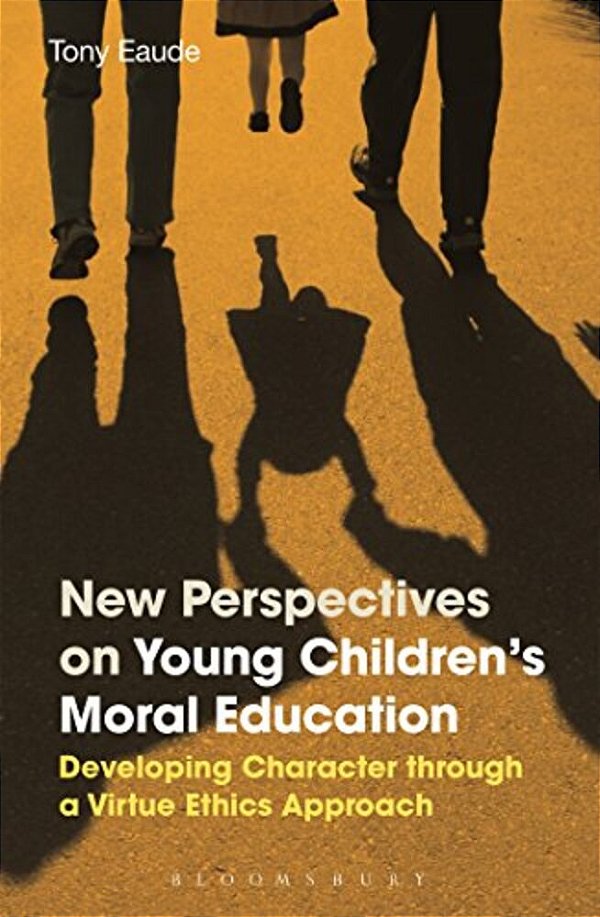 New Perspectives On Young Children's Moral Education: Developing Character Through A Virtue Ethics Approach-..