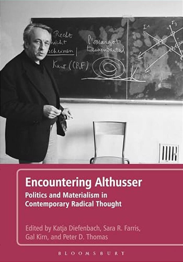 Encountering Althusser: Politics And Materialism In Contemporary Radical Thought-..