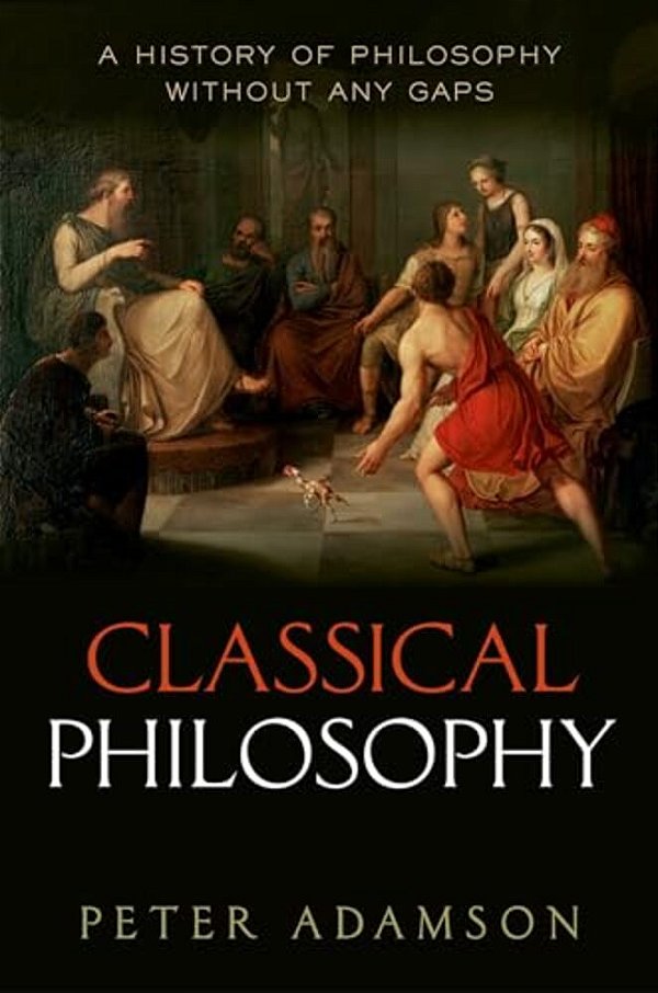 Classical Philosophy: A History Of Philosophy Without Any Gaps, Volume 1-..