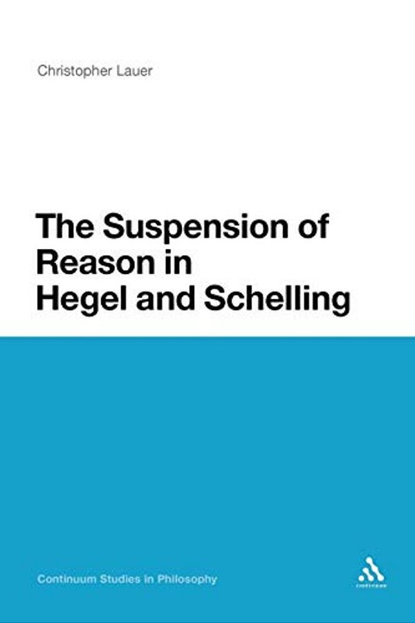 The Suspension Of Reason In Hegel And Schelling-..