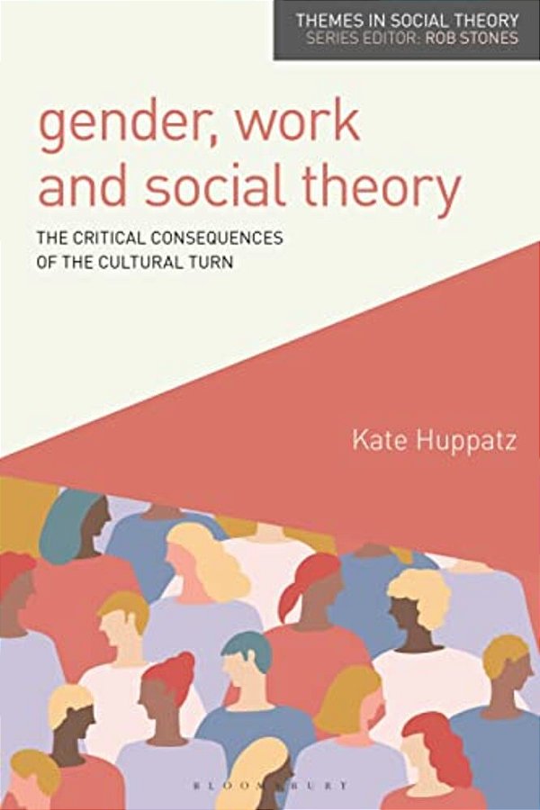 Gender, Work And Social Theory: The Critical Consequences Of The Cultural Turn-..