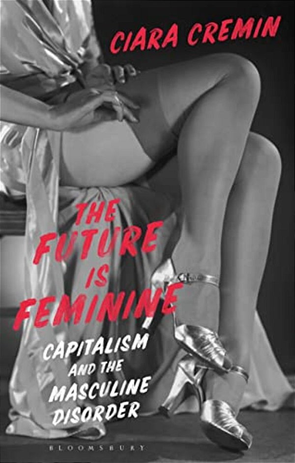 The Future Is Feminine: Capitalism And The Masculine Disorder-..