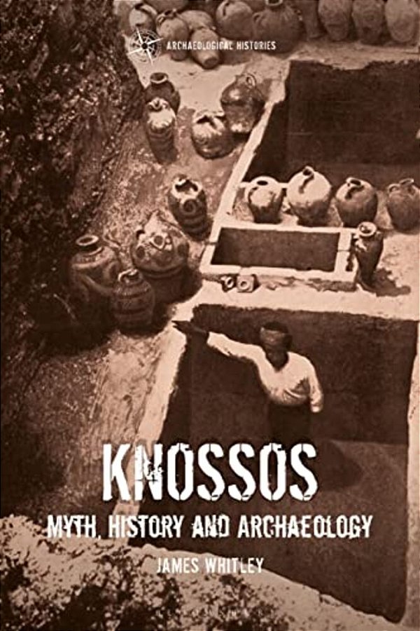 Knossos: Myth, History And Archaeology-..