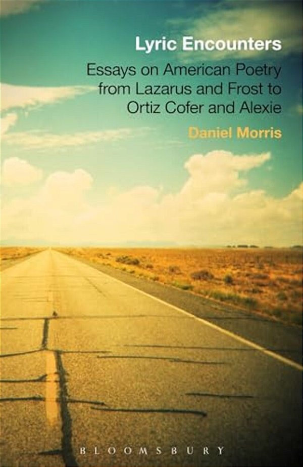 Lyric Encounters: Essays On American Poetry From Lazarus And Frost To Ortiz Cofer And Alexie-..