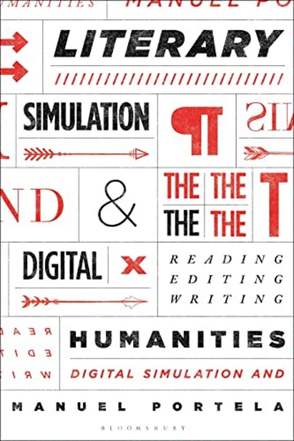 Literary Simulation And The Digital Humanities: Reading, Editing, Writing-..