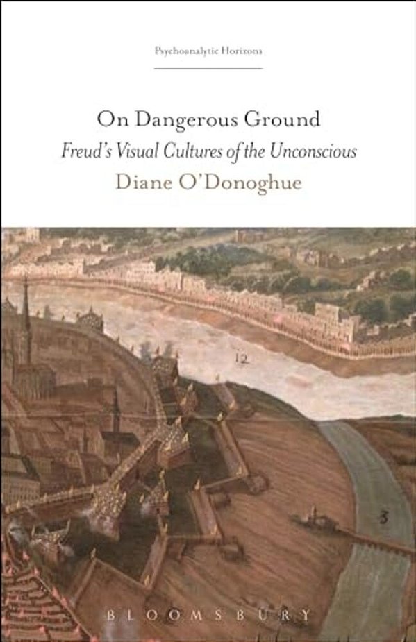 On Dangerous Ground: Freud's Visual Cultures Of The Unconscious-..