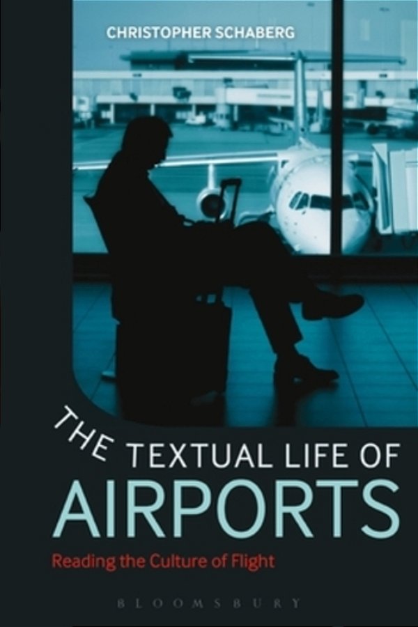 The Textual Life Of Airports: Reading The Culture Of Flight-..