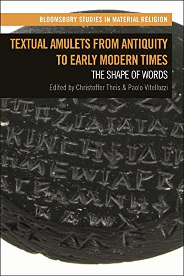 Textual Amulets From Antiquity To Early Modern Times: The Shape Of Words-..