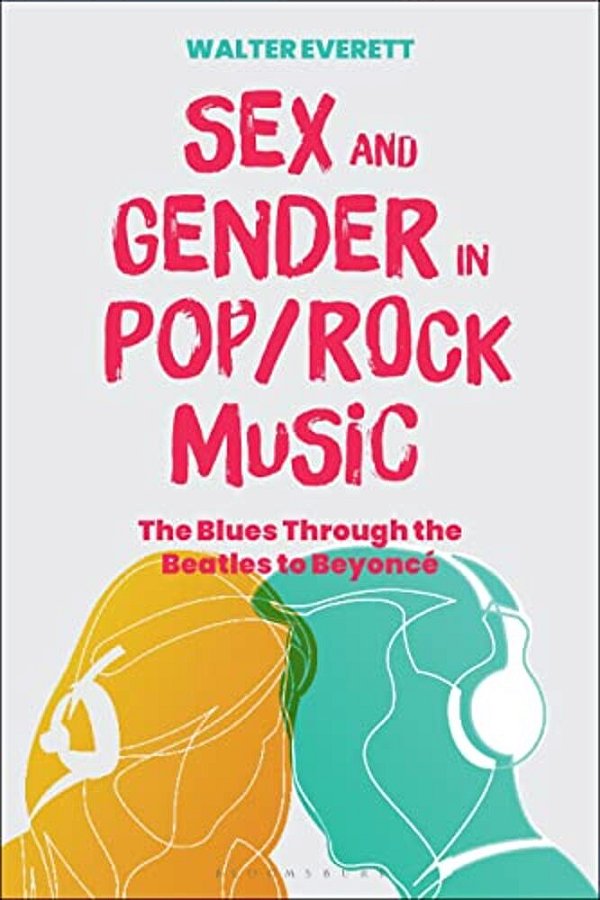 Sex And Gender In Pop/Rock Music: The Blues Through The Beatles To Beyoncé-..