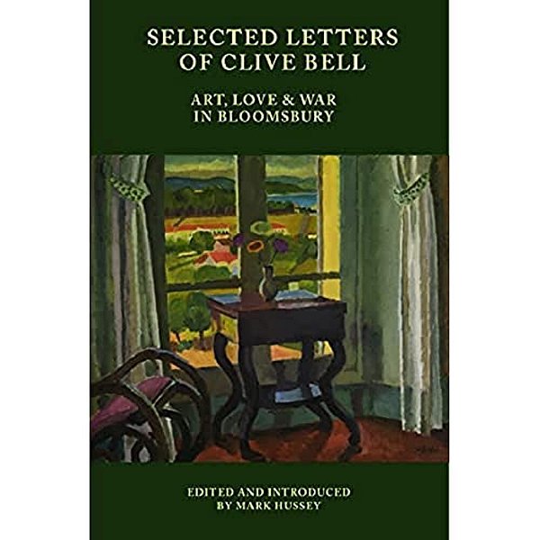 Selected Letters Of Clive Bell: Art, Love And War In Bloomsbury-..