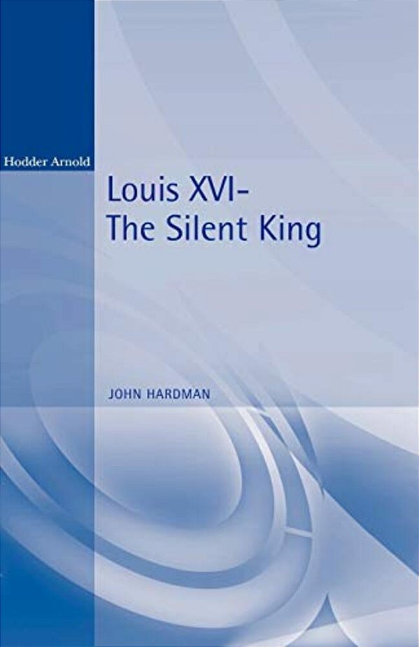 Louis XVI: The Silent King-..