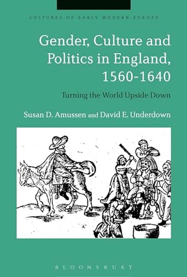 Gender, Culture And Politics In England, 1560-1640: Turning The World Upside Down-..