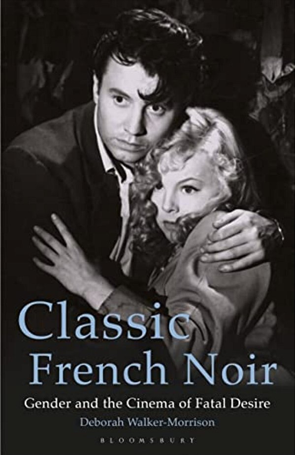 Classic French Noir: Gender And The Cinema Of Fatal Desire-..