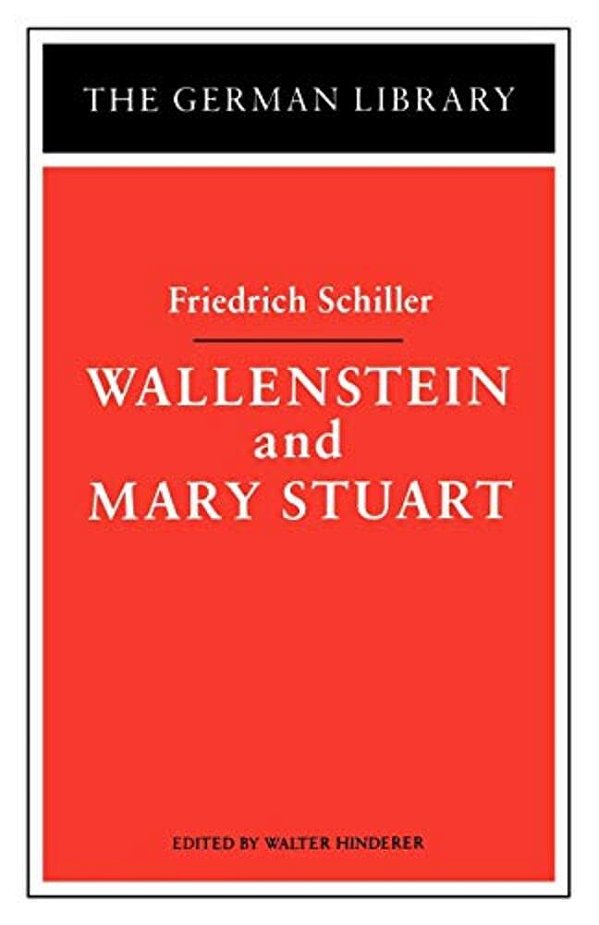 Wallenstein And Mary Stuart: Friedrich Schiller-..