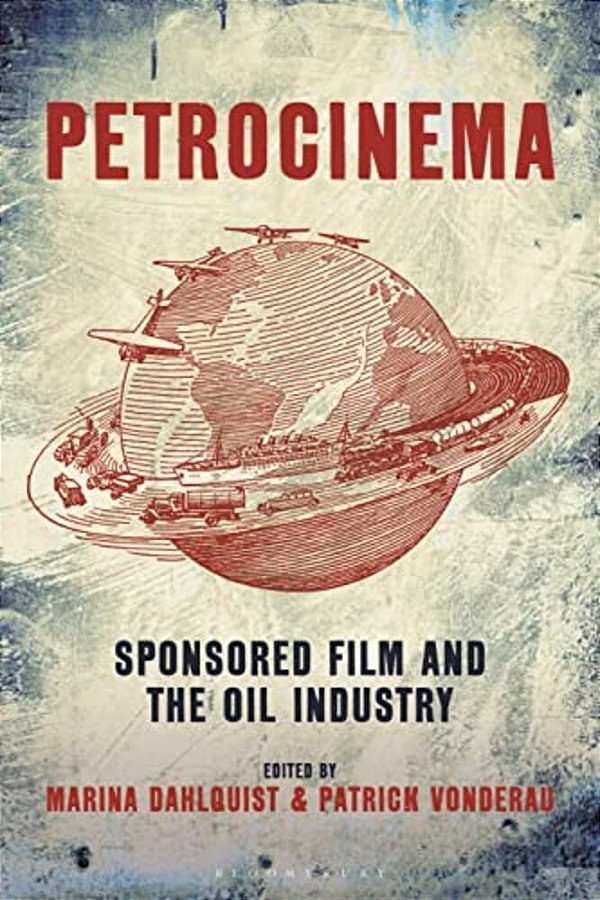 Petrocinema: Sponsored Film And The Oil Industry-..