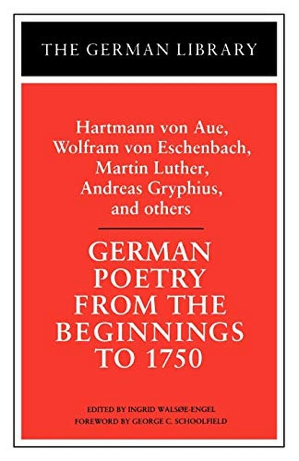 German Poetry From The Beginnings To 1750: Hartmann Von Aue, Wolfram Von Eschenbach, Martin Luther,-..