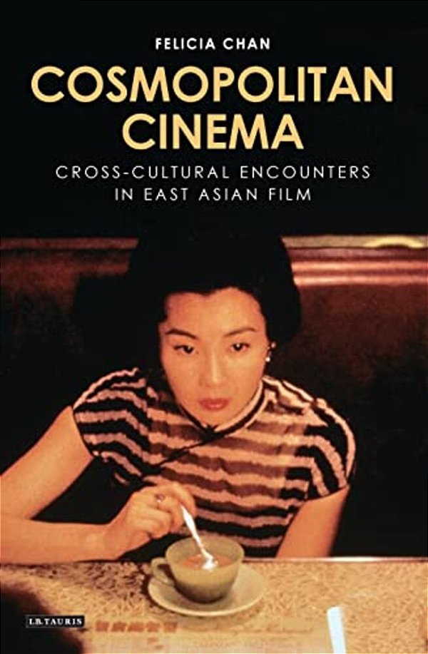Cosmopolitan Cinema: Cross-Cultural Encounters In East Asian Film-..