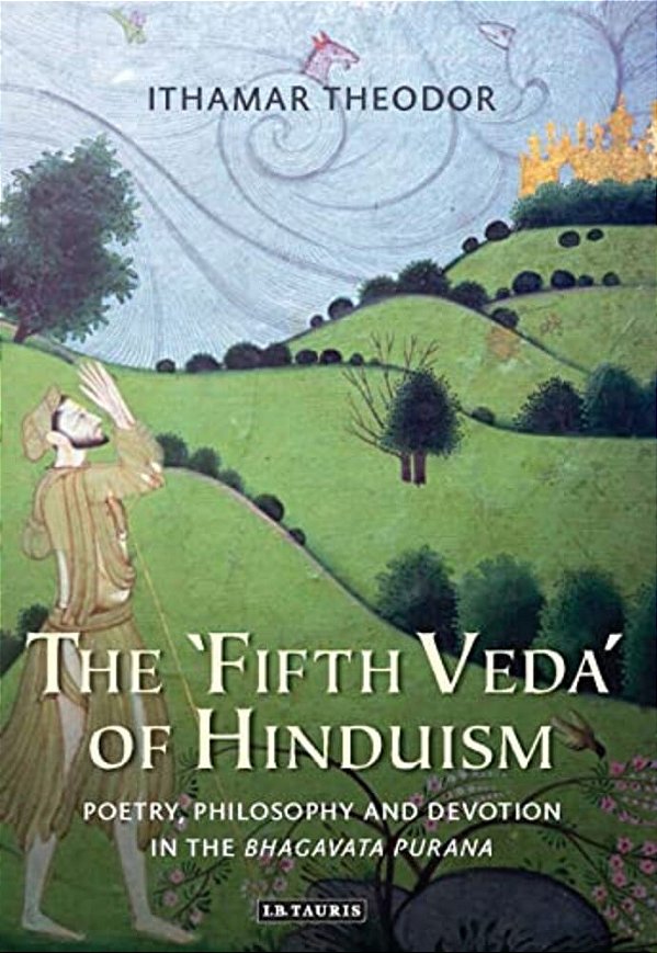 The 'Fifth Veda' Of Hinduism: Poetry, Philosophy And Devotion In The Bhagavata Purana-..