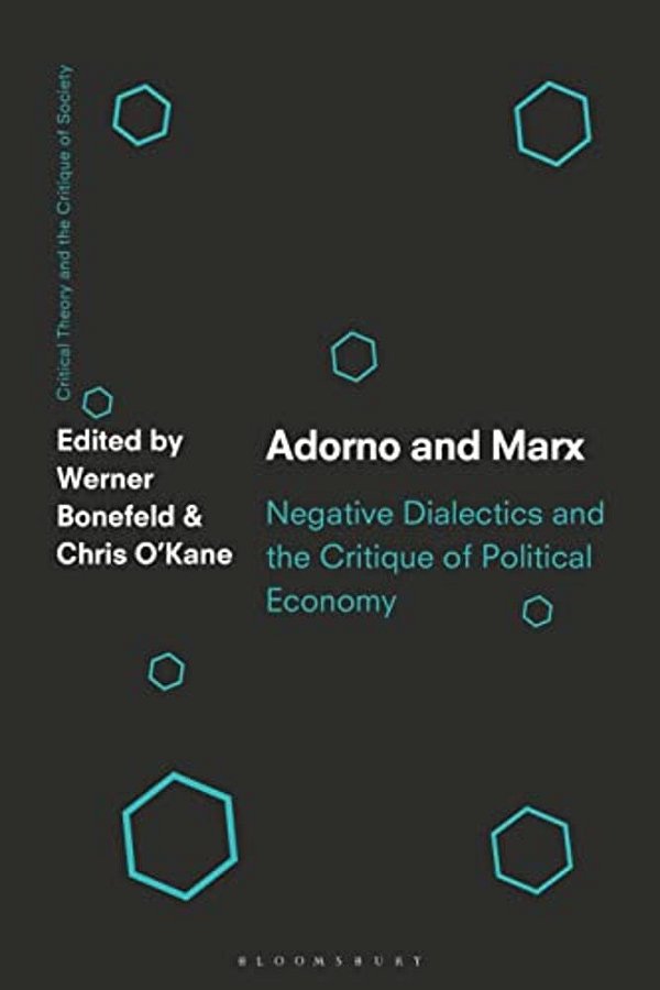 Adorno And Marx: Negative Dialectics And The Critique Of Political Economy-..
