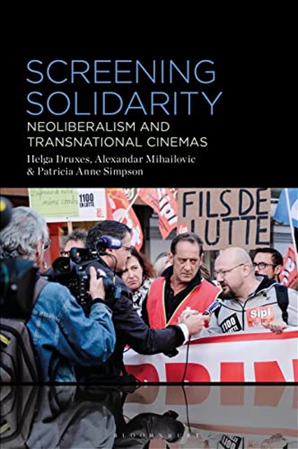 Screening Solidarity: Neoliberalism And Transnational Cinemas-..