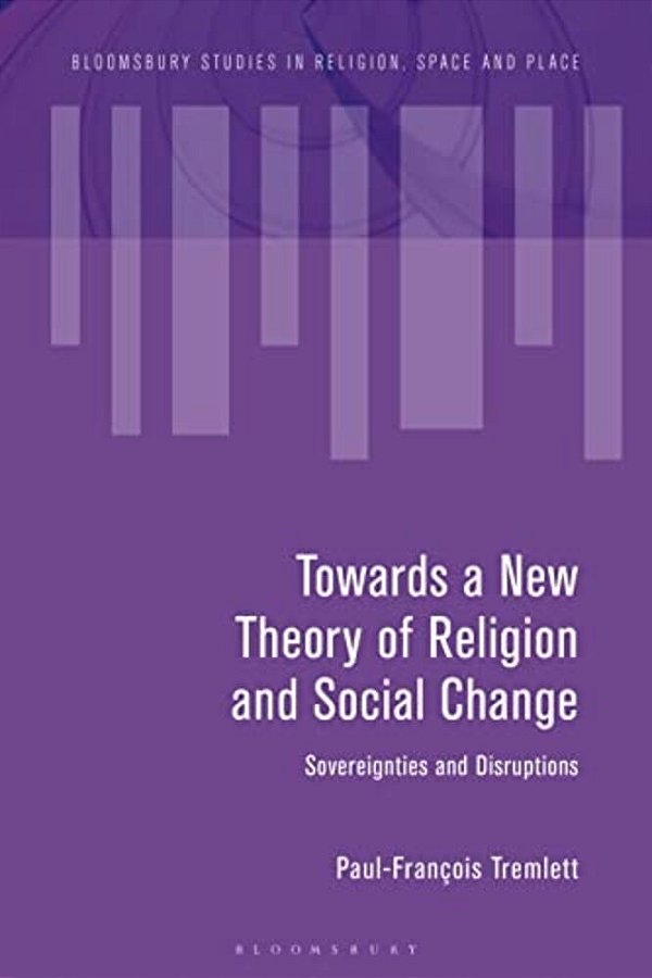 Towards A New Theory Of Religion And Social Change: Sovereignties And Disruptions-..