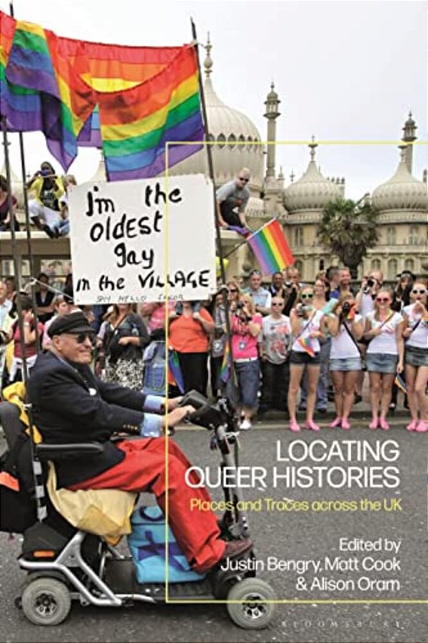 Locating Queer Histories: Places And Traces Across The UK-..
