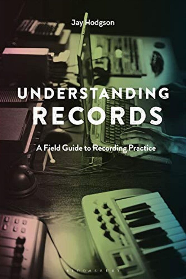 Understanding Records, Second Edition: A Field Guide To Recording Practice-..