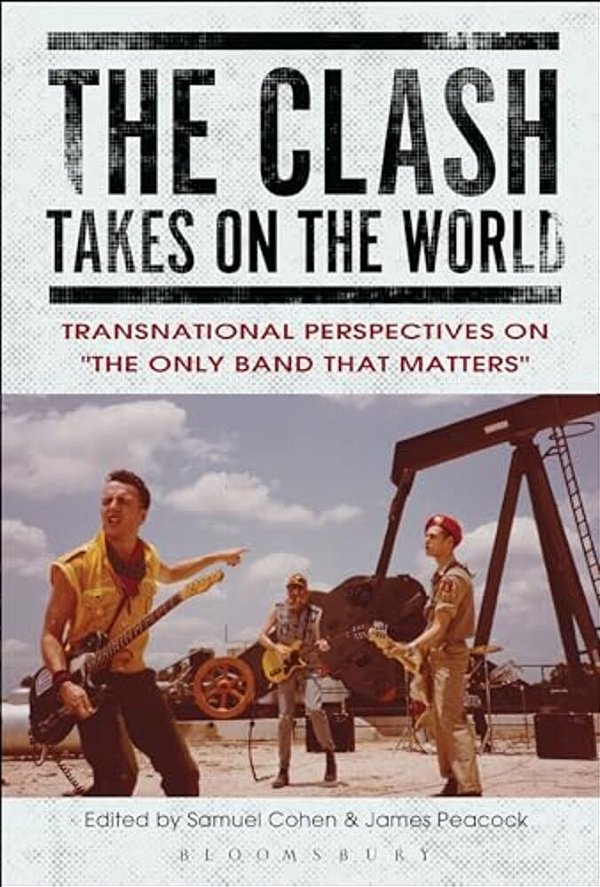 The Clash Takes On The World: Transnational Perspectives On The Only Band That Matters-..