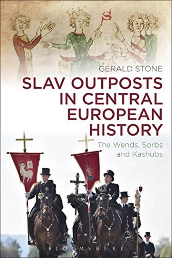 Slav Outposts In Central European History: The Wends, Sorbs And Kashubs-..