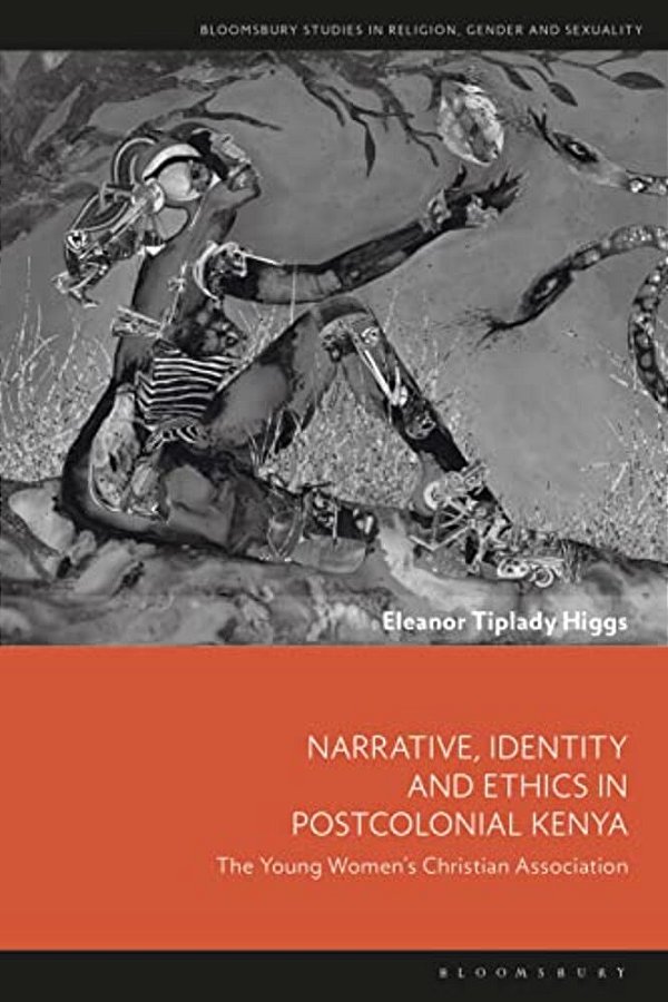 Narrative, Identity And Ethics In Postcolonial Kenya: The Young Women's Christian Association-..