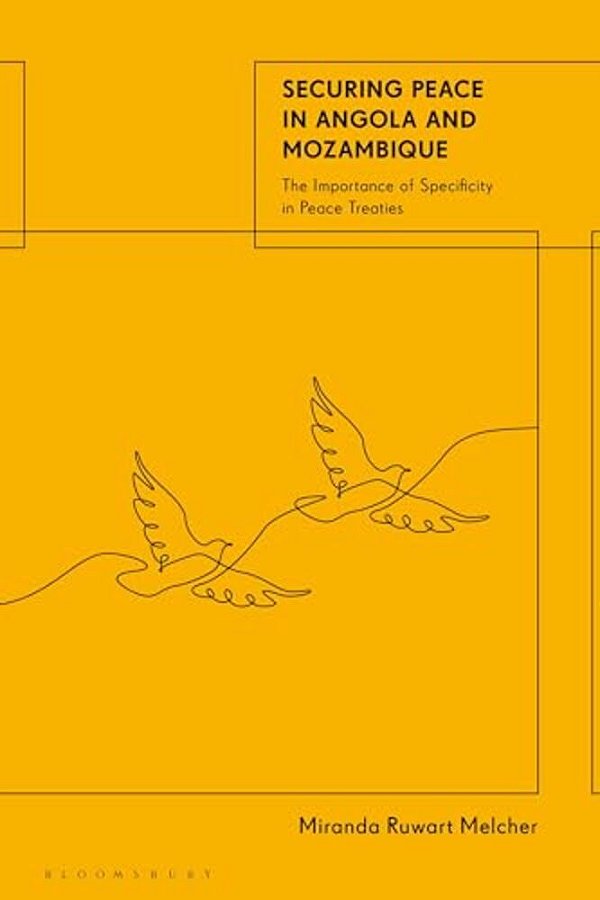 Securing Peace In Angola And Mozambique: The Importance Of Specificity In Peace Treaties-..